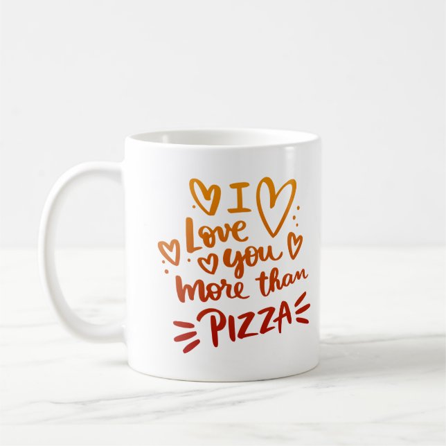 I LOVE YOU MORE THAN PIZZA COFFEE MUG (Left)