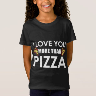 I Love You More Than Pizza Food Humour Funny Pizza T-Shirt