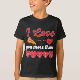I Love You More Than Pizza T-Shirt