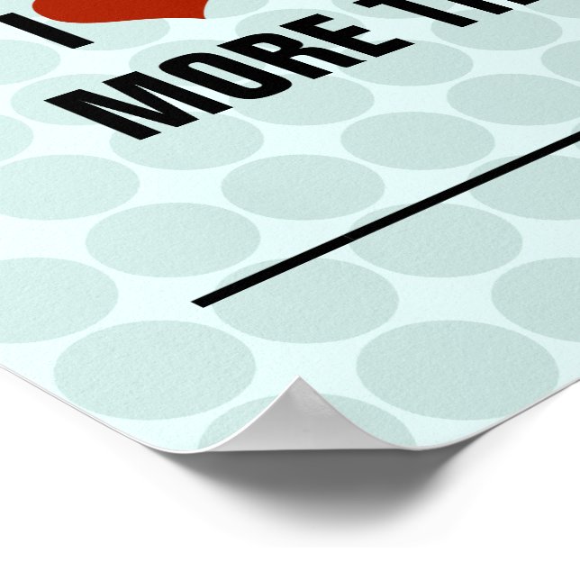 I Love You More Than... Poster (Corner)