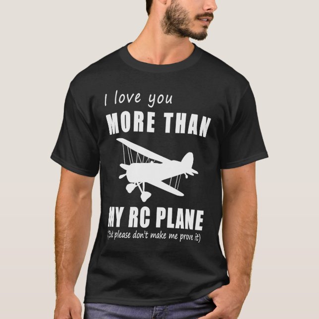 I love you more than rc plane but please don't mak T-Shirt (Front)