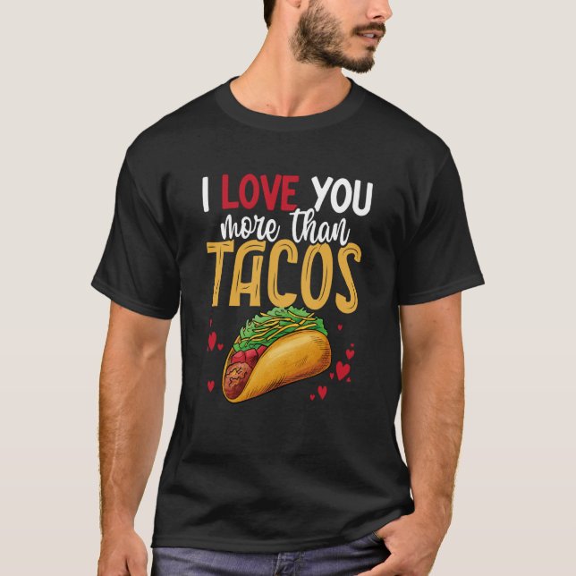 I Love You More Than Tacos Valentine's Day Taco Fa T-Shirt (Front)