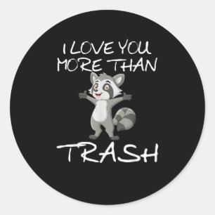 I Love You More Than Trash Funny Raccoon Humor  Classic Round Sticker