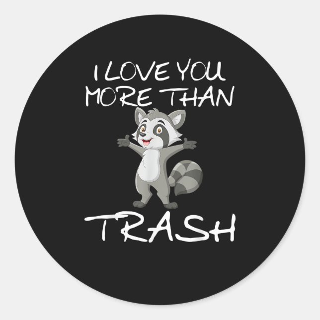 I Love You More Than Trash Funny Raccoon Humor  Classic Round Sticker (Front)