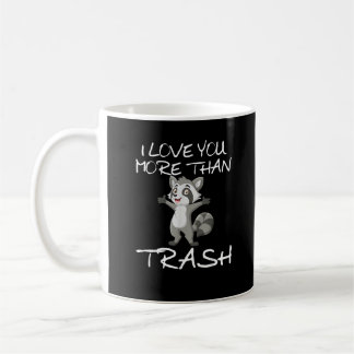 I Love You More Than Trash Funny Raccoon Humor Coffee Mug