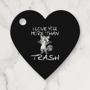 I Love You More Than Trash Funny Raccoon Humor  Favour Tags