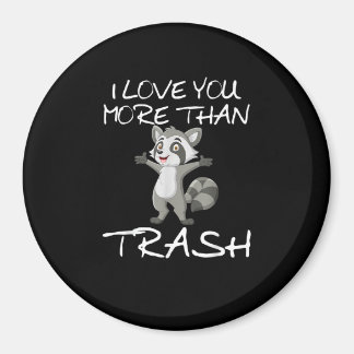 I Love You More Than Trash Funny Raccoon Humor  Magnet