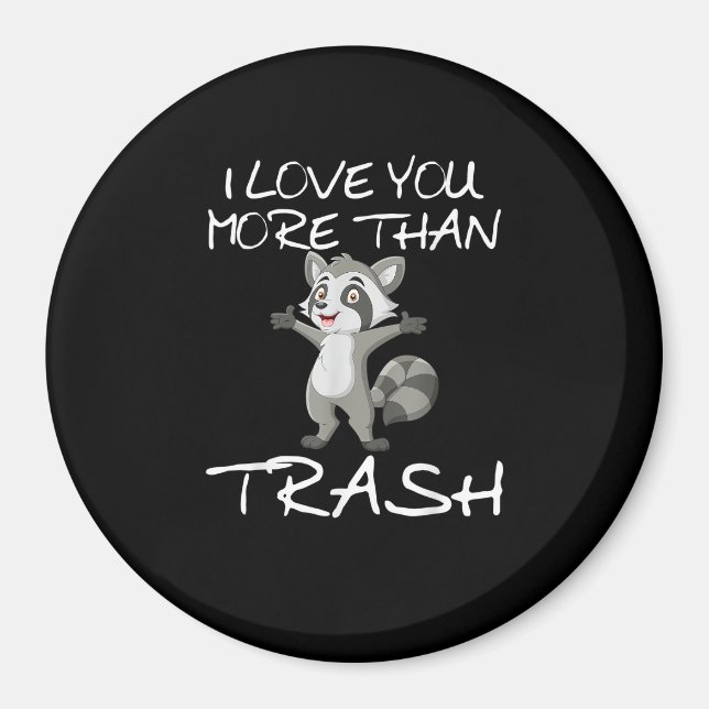 I Love You More Than Trash Funny Raccoon Humor  Magnet (Front)