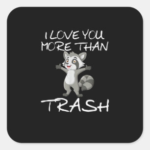 I Love You More Than Trash Funny Raccoon Humor Square Sticker