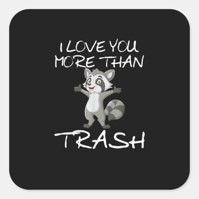 I Love You More Than Trash Funny Raccoon Humor  Square Sticker (Front)