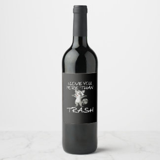 I Love You More Than Trash Funny Raccoon Humor  Wine Label