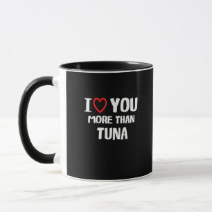 I Love You More Than Tuna Funny Gift Mug