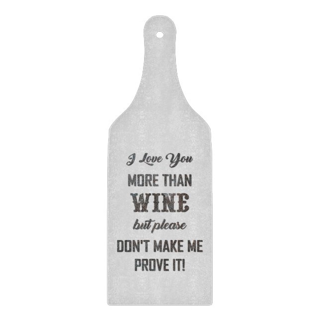 I LOVE YOU MORE THAN WINE... CUTTING BOARD (Front)