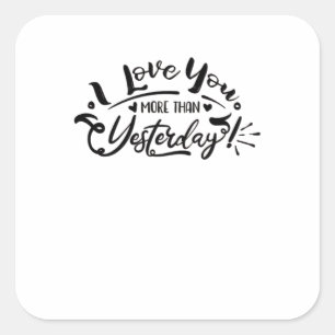 I Love You More Than Yesterday Romantic Design  Square Sticker