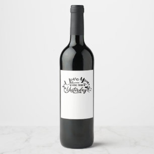 I Love You More Than Yesterday Romantic Design  Wine Label