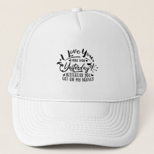 i love you more than yesterday trucker hat