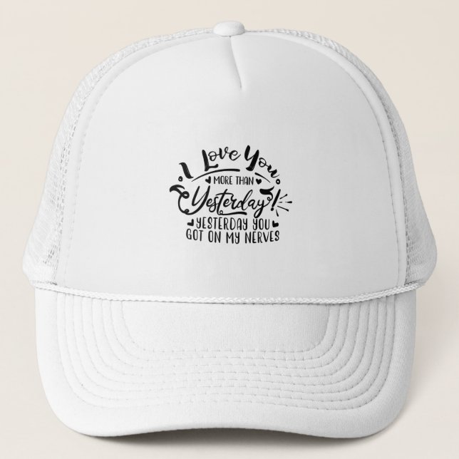 i love you more than yesterday trucker hat (Front)