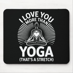 I Love You More Than Yoga - Yoga Lover Mouse Pad