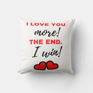 I Love You More! The End. I Win! Black Cushion
