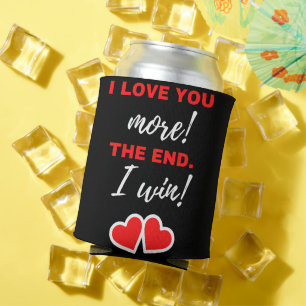 I Love You More! The End. I Win! Can Cooler