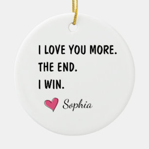 I Love You More The End I Win – Funny Mom Ceramic Tree Decoration