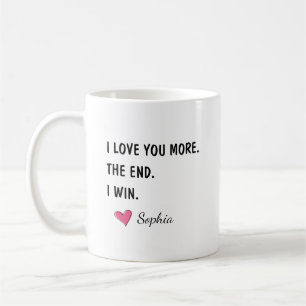 I Love You More The End I Win – Funny Mom Coffee Mug
