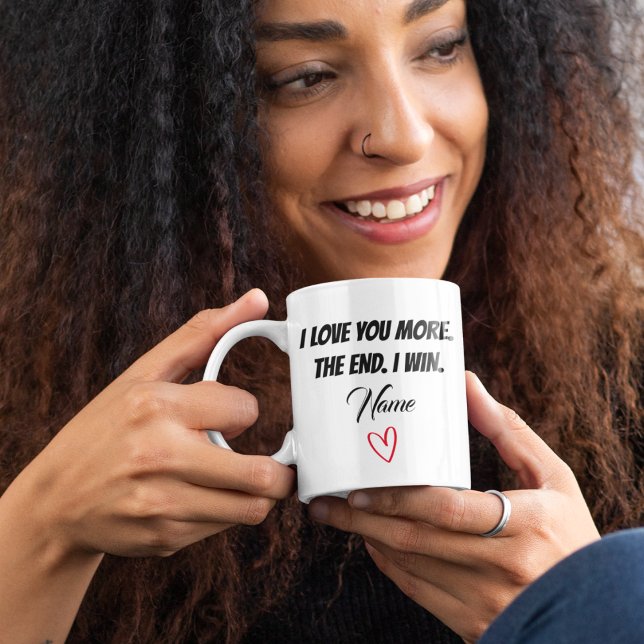I love you more the end I win. Personalised Name Coffee Mug (Creator Uploaded)