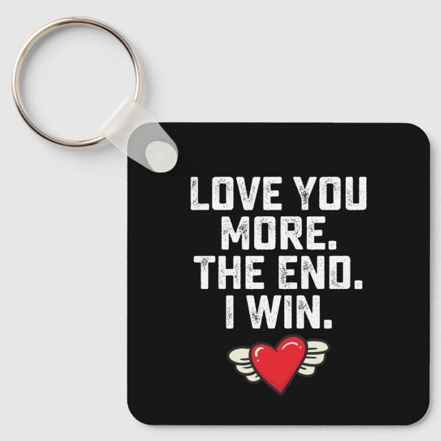 I Love You More The End I Win Valentine's Day Key Ring (Front)