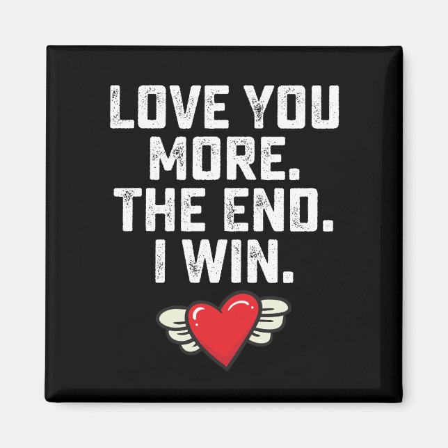 I Love You More The End I Win Valentine's Day Magnet (Front)