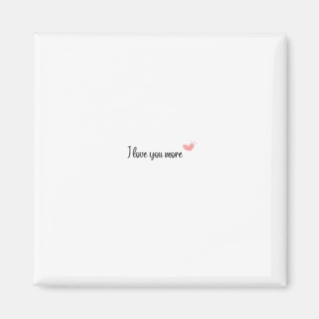 I Love You More Timeless Classic Style  Magnet (Front)
