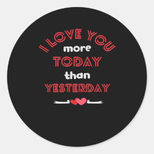 I Love You More Today Than Yesterday Romantic Quot Classic Round Sticker
