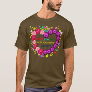 i love you mum best knitting ever  T-Shirt