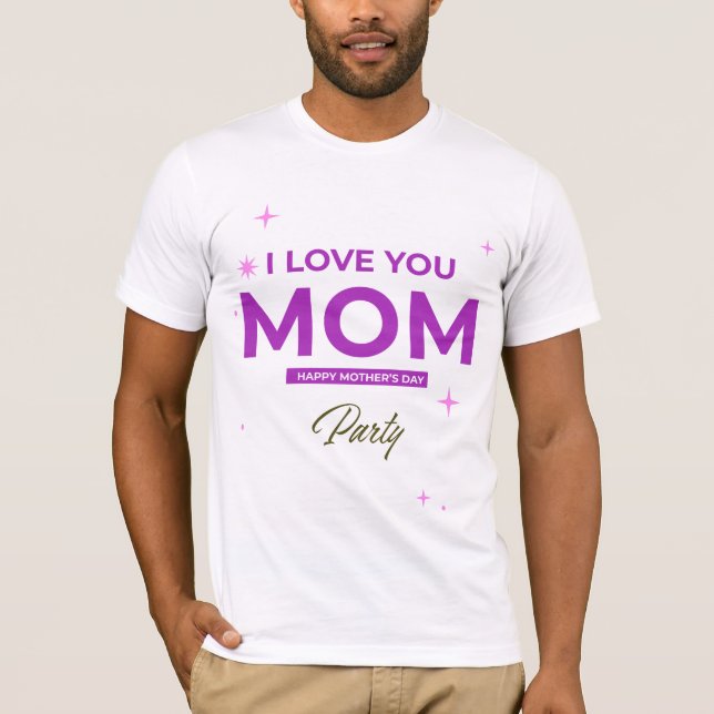I Love You Mum - Happy Mother's Day T-Shirt  (Front)