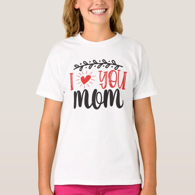 I love You Mum Shirt, Mum Love Shirt, Mother's Day T-Shirt (Front)