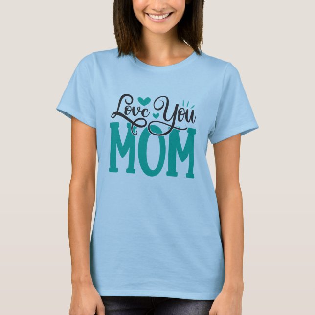 I love You Mum Shirt, Mum Love Shirt, Mother's Day T-Shirt (Front)