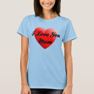 I Love You Mum T-Shirt