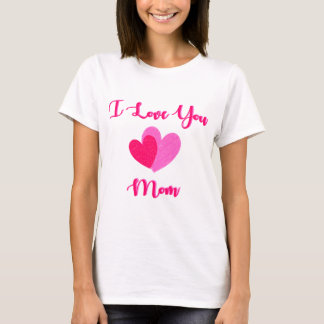 I love you mum ! T-Shirt