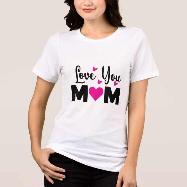 I Love You Mum T-Shirt-Mother’s Day Gift Tri-Blend Shirt (Front)