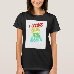 I Love You My Dear T-Shirt