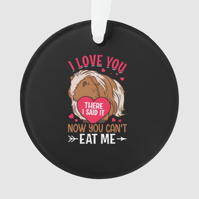 i love you,now you cant't eat me ornament (Front)