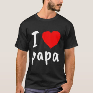 I Love You Papa Happy Father'S Day Best Daddy T-Shirt