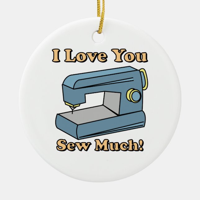 I Love You Sew Much Ceramic Tree Decoration (Front)