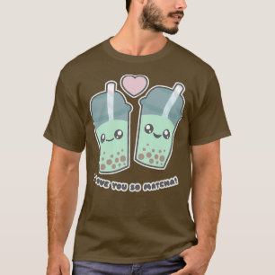 I Love You So Matcha Boba Tea T-Shirt