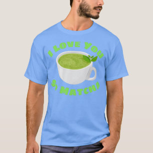 I Love You So Matcha Matcha Pun 2 T-Shirt