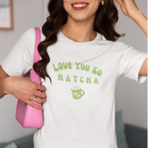 I Love You So Matcha , Matcha T-Shirt