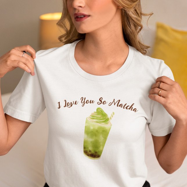 I Love You So Matcha , matcha T-Shirt (Creator Uploaded)