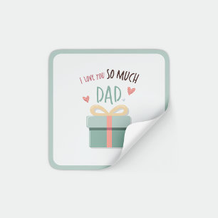 I love you so much dad - father's day - gift box square sticker