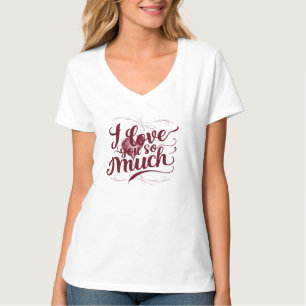  "I Love You So Much"  T-Shirt