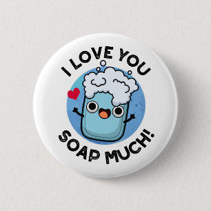 I Love You Soap Much Cute Soap Pun 6 Cm Round Badge