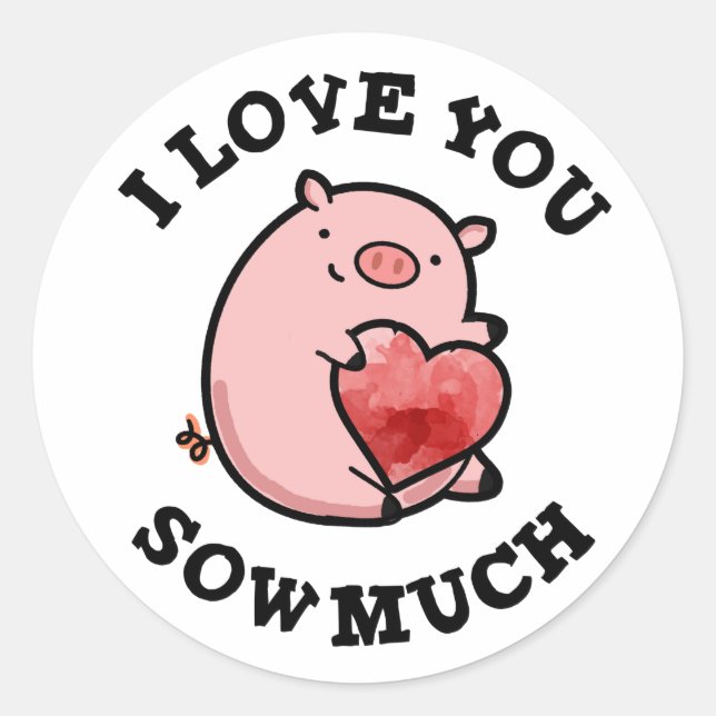 I Love You Sow Much Funny Pig Pun  Classic Round Sticker (Front)